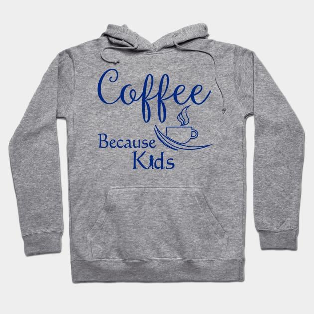 Coffee Because Kids Funny Parents or Child Care Coffee Lover Hoodie by SoCoolDesigns